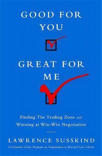 Good For You, Great For Me (intl Ed) : Finding The Trading Zone And Winning At Win-win Negotiation, De Lawrence Susskind. Editorial Ingram Publisher Services Us, Tapa Blanda En Inglés