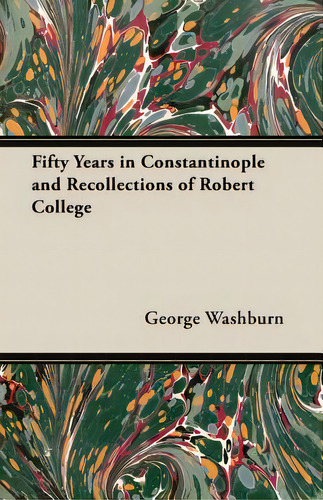 Fifty Years In Constantinople And Recollections Of Robert College, De Washburn, George., Vol. 1. Editorial Dodo Pr, Tapa Blanda En Inglés