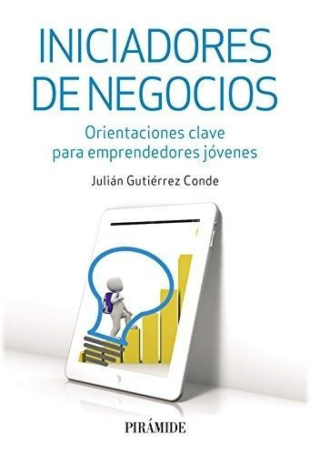 Iniciadores De Negocios, De Julián Gutiérrez De. Editorial Piramide, Tapa Blanda En Español, 2016