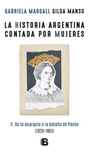 Historia Argentina Contada Por Mujeres, La Ii De La Anarquia