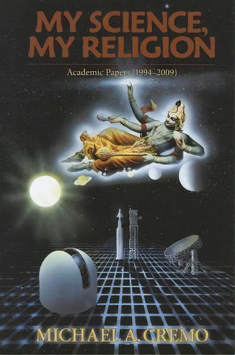 My Science, My Relgion: Academic Papers (1994-2009), De Michael A. Cremo. Editorial Bhaktivedanta Book Trust, Tapa Dura En Inglés