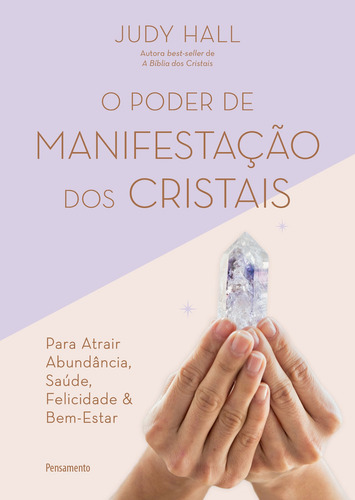 O Poder De Manifestação Dos Cristais: O Poder De Manifestação Dos Cristais, De Judy Hall. Editora Pensamento, Capa Mole, Edição Unica Em Português