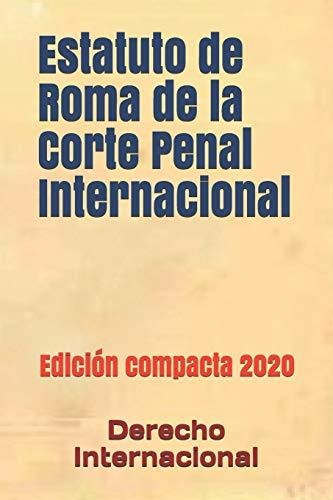 Estatuto De Roma De La Corte Penal Internacional Edicion Co, De Internacional, Derecho. Editorial Independently Published, Tapa Blanda En Español, 2020