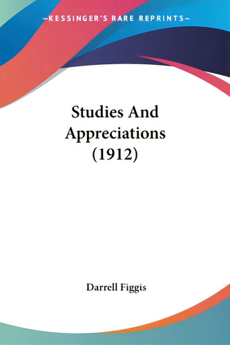 Studies And Appreciations (1912), De Figgis, Darrell. Editorial Kessinger Pub Llc, Tapa Blanda En Inglés