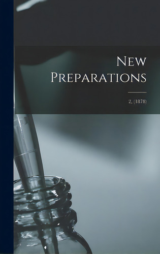 New Preparations; 2, (1878), De Anonymous. Editorial Legare Street Pr, Tapa Dura En Inglés