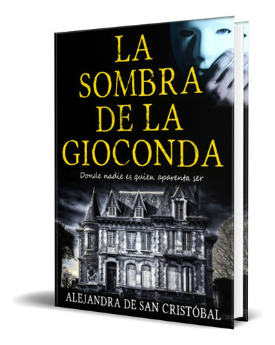 La Sombra De La Gioconda, De Alejandra De San Cristóbal. Editorial Independently Published, Tapa Blanda En Español, 2022