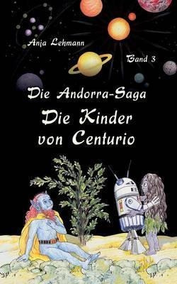 Die Andorra-saga : Die Kinder Von Centurio: Band 3 Der Fa...