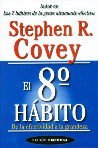 El 8º hábito de la efectividad a la grandeza, de Stephen R. Covey. Editorial Grupo Planeta, tapa blanda, edición 2016 en español