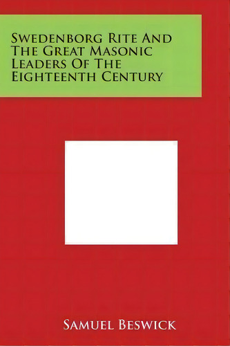 Swedenborg Rite And The Great Masonic Leaders Of The Eighteenth Century, De Samuel Beswick. Editorial Literary Licensing, Llc, Tapa Blanda En Inglés