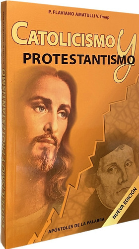 Catolicismo Y Protestantismo - Nueva Edición - P. Amatulli