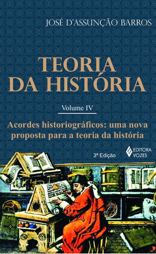 Teoria da história vol. IV: Acordes historiográficos - Uma nova proposta para a Teoria da História, de Barros, José D. Editora Vozes Ltda., capa mole em português, 2014