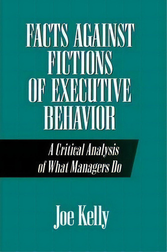 Facts Against Fictions Of Executive Behavior, De Joe Kelly. Editorial Abc Clio, Tapa Dura En Inglés