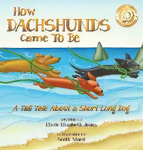 How Dachshunds Came To Be : A Tall Tale About A Short Long Dog Hard Cover, De Kizzie Elizabeth Jones. Editorial Tall Tales, Tapa Dura En Inglés