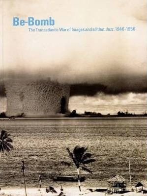 Be-bomb : The Transatlantic War Of Images And All (hardback)