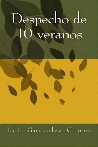 Despecho De 10 Veranos, De Luis Arturo Gonzalez. Editorial Createspace Independent Publishing Platform, Tapa Blanda En Español