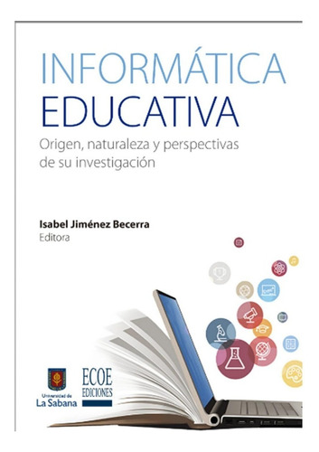 Informática Educatica Origen, Naturaleza Y Perspectivas De Su Investigación, De Isabel Jimenez Becerra. Editorial Ecoe En Español