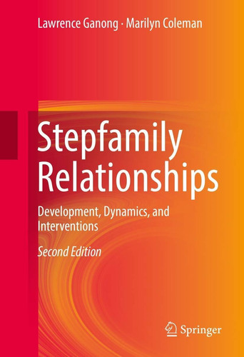 Stepfamily Relationships: Development, Dynamics, And