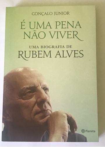 Livro É Uma Pena Não Viver - Uma Biografia De Rubens Alves