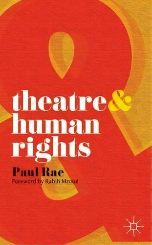 Theatre And Human Rights, De Paul Rae. Editorial Macmillan Education Uk, Tapa Blanda En Inglés