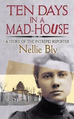 Ten Days In A Mad-house : A Story Of The Intrepid Reporter, De Nellie Bly. Editorial Dover Publications Inc., Tapa Blanda En Inglés