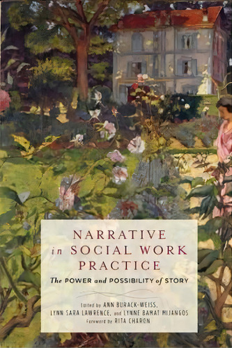 Narrative In Social Work Practice : The Power And Possibility Of Story, De Rita Charon. Editorial Columbia University Press, Tapa Blanda En Inglés