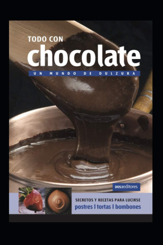 Libro: Todo Con Chocolate: Un Mundo De Dulzura (spanish Edit