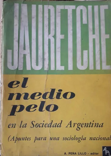 Arturo Jauretche: El Medio Pelo - Editorial A. Peña Lillo (Usado)