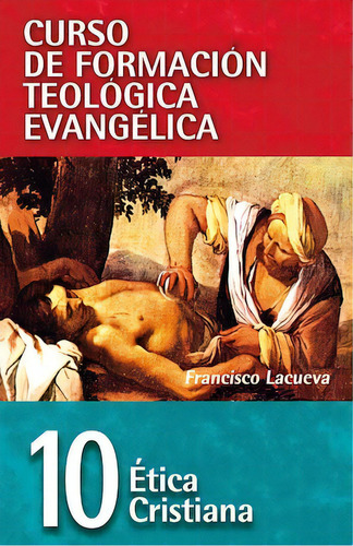 Curso de Formación Teológica Evangélica: Ética cristiana (10), de Lacueva, Francisco. Editorial Clie, tapa blanda en español, 2009
