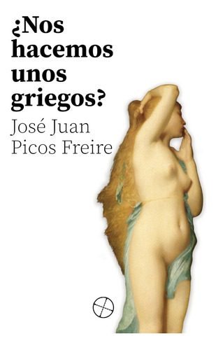 ¿nos Hacemos Unos Griegos? - José Juan Picos Freire