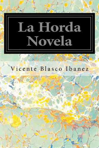 La Horda Novela, De Ibáñez, Vicente Blasco. Editorial Createspace, Tapa Blanda En Español