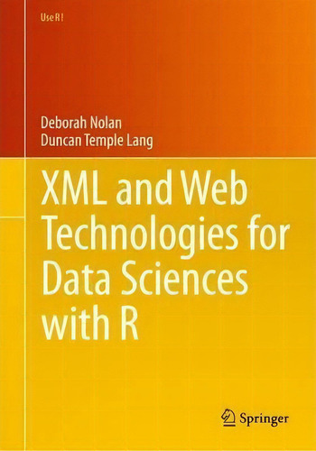 Xml And Web Technologies For Data Sciences With R, De Deborah Nolan. Use R!, Vol. 1. Editorial Springer-verlag New York Inc., Tapa Blanda En Inglés, 2014