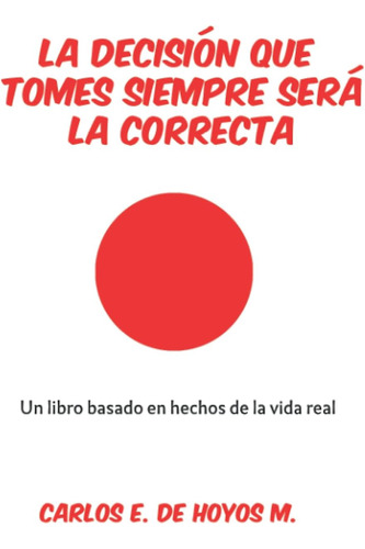 Libro La Decisión Que Tomes Siempre Será Correcta: El Ver