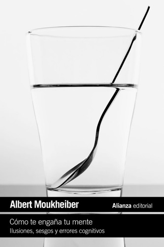 COMO TE ENGAÃA TU MENTE: Ilusiones, sesgos y errores cognitivos, de MOUKHEIBER, ALBERT. Editorial Alianza Editorial, tapa blanda en español, 2025