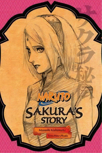Naruto: Sakura's Story, De Tomohito Ohsaki. Naruto, Vol. 1. Editorial Viz Media, Subs. Of Shogakukan Inc, Tapa Blanda En Inglés
