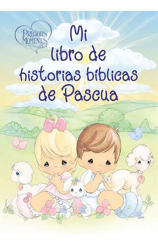 Mi libro de historias bíblicas de Pascua, de Precious Moments. Editorial Grupo Nelson, tapa blanda en español, 2022