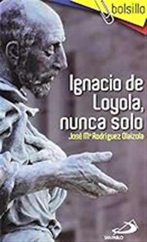 Ignacio De Loyola, Nunca Solo (bolsillo) / José María Rodríg