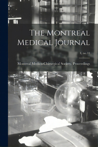 The Montreal Medical Journal; 4, No.10, De Montreal Medico-chirurgical Society. Editorial Legare Street Pr, Tapa Blanda En Inglés