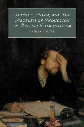 Science, Form, And The Problem Of Induction In British Romanticism, De Dahlia Porter. Editorial Cambridge University Press, Tapa Blanda En Inglés