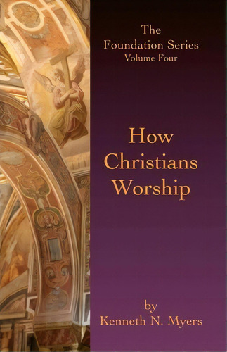 How Christians Worship, De Kenneth N Myers. Editorial Createspace Independent Publishing Platform, Tapa Blanda En Inglés