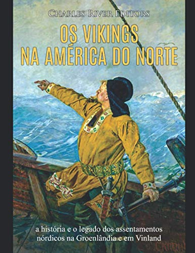 Os Vikings Na América Do Norte: A História E O Legado Dos As