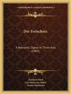 Libro Der Freischutz : A Romantic Opera In Three Acts (19...