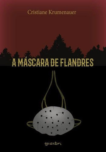 Mascara De Flandres, A, De Krumenauer, Cristiane. Editora Giostri, Capa Mole, Edição 1ª Edição - 2018 Em Português
