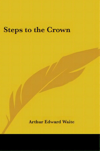 Steps To The Crown, De Waite, Arthur Edward. Editorial Kessinger Pub Llc, Tapa Blanda En Inglés