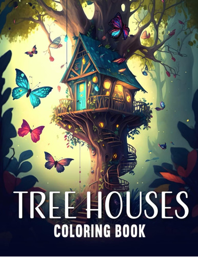 Libro: Beautiful Tree Houses: Adult Coloring Book With A Col