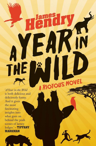 A Year In The Wild: A Riotous Novel