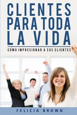 Libro Clientes Para Toda La Vida : Como Impresionar A Sus...