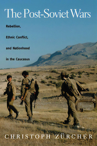 The Post-soviet Wars: Rebellion, Ethnic Conflict, And Nationhood In The Caucasus, De Zurcher, Christoph. Editorial New York Univ Pr, Tapa Blanda En Inglés