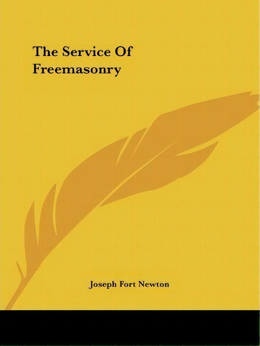 The Service Of Freemasonry, De Joseph Fort Newton. Editorial Kessinger Publishing, Tapa Blanda En Inglés