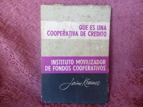 Que Es Una Cooperativa De Credito Y El Inst , Jaime  Kreimer