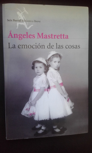 La Emoción De Las Cosas - Ángeles Mastretta